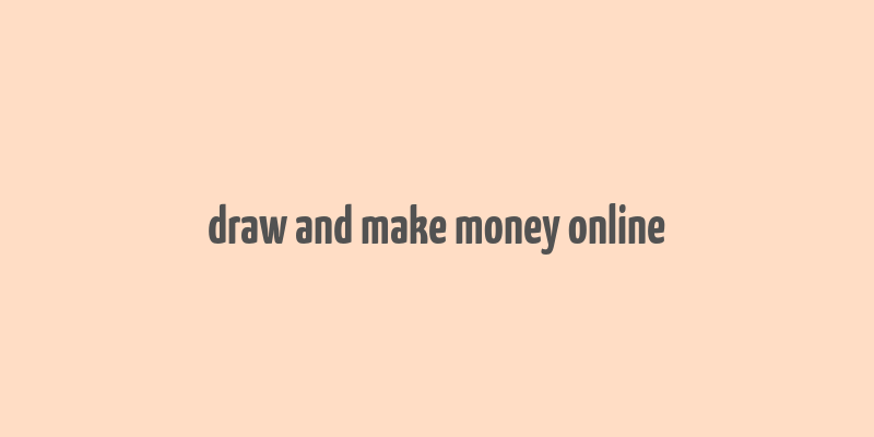 draw and make money online