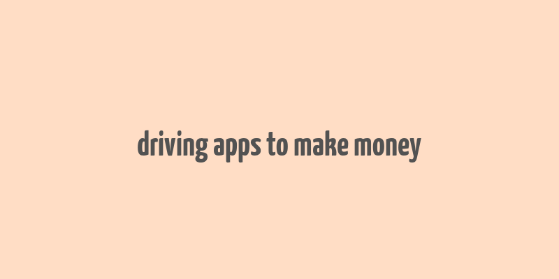 driving apps to make money