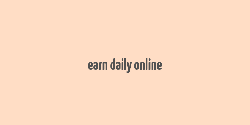 earn daily online