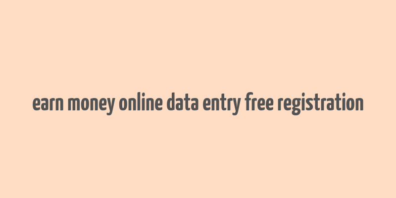 earn money online data entry free registration