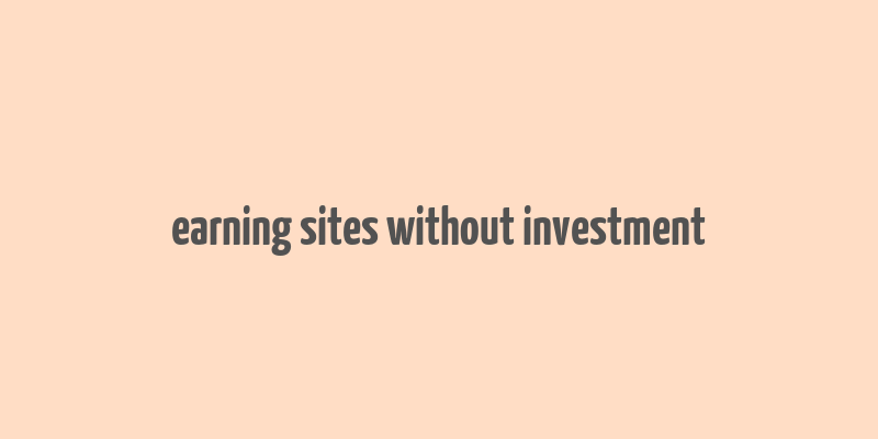 earning sites without investment