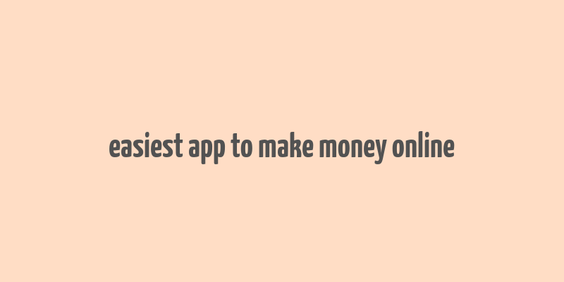 easiest app to make money online