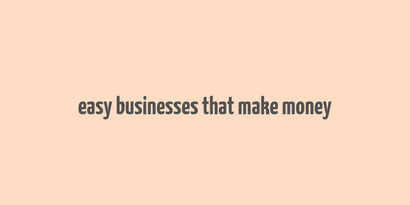 easy businesses that make money