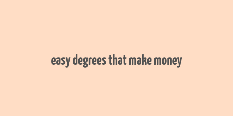 easy degrees that make money