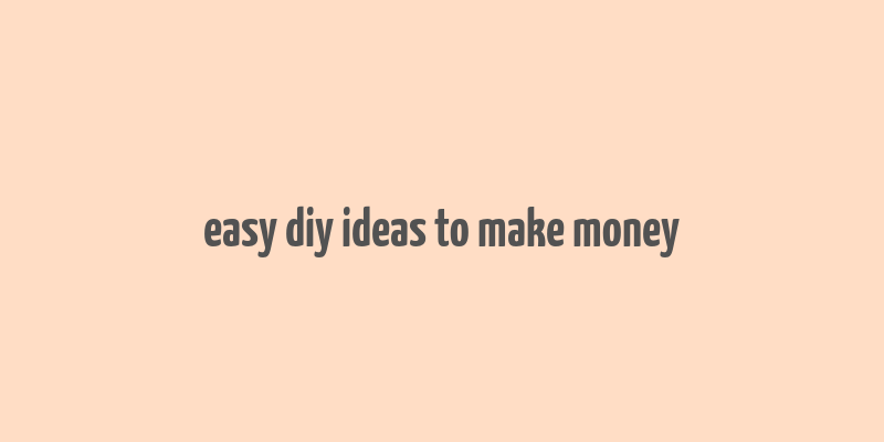 easy diy ideas to make money