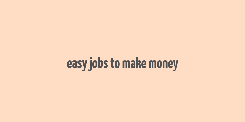 easy jobs to make money