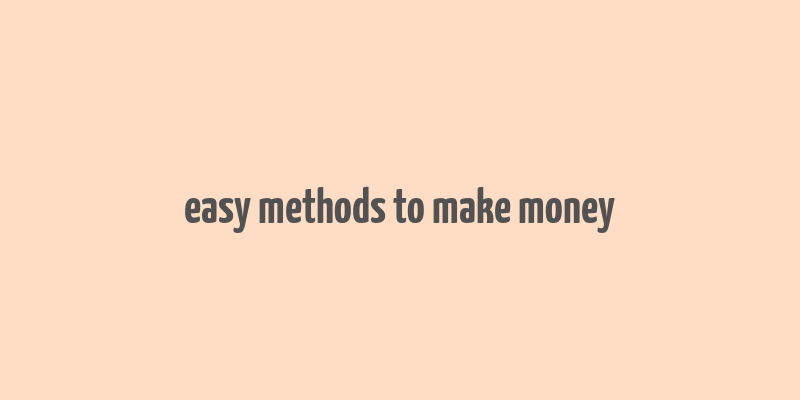 easy methods to make money