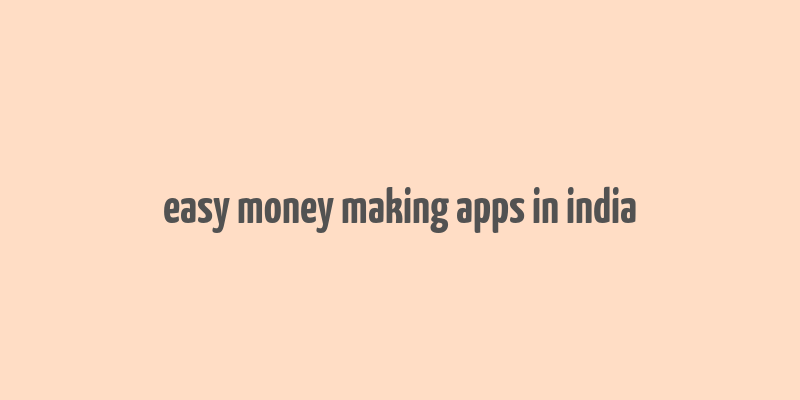 easy money making apps in india