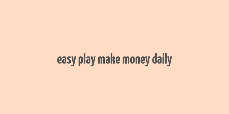 easy play make money daily