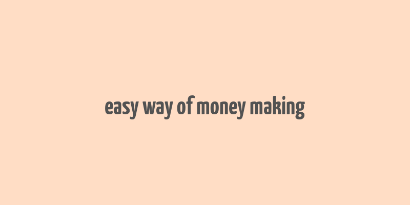 easy way of money making