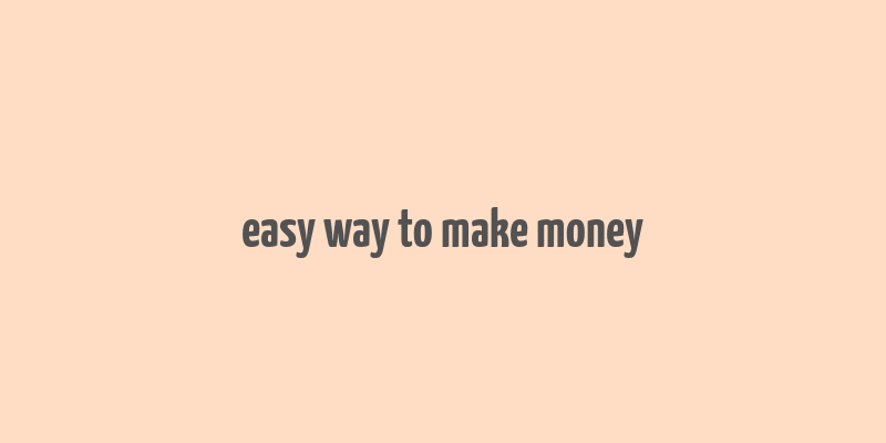 easy way to make money