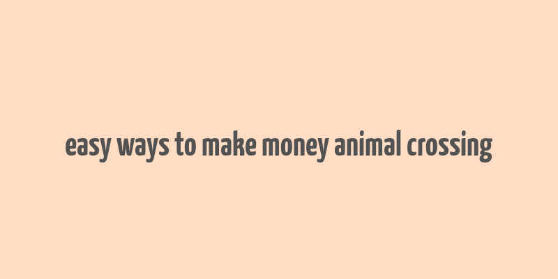 easy ways to make money animal crossing