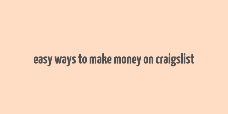 easy ways to make money on craigslist