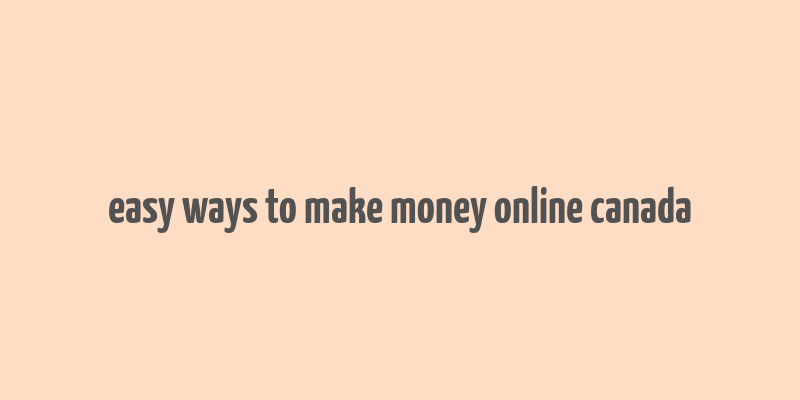 easy ways to make money online canada