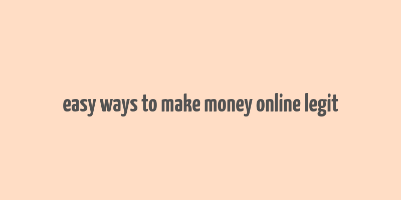 easy ways to make money online legit