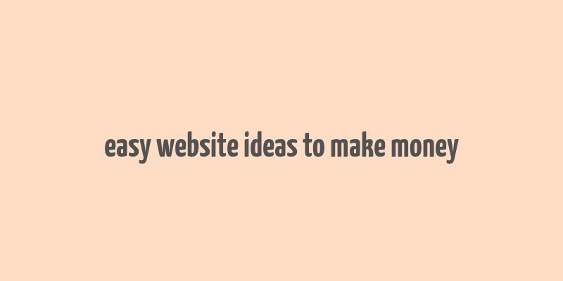 easy website ideas to make money