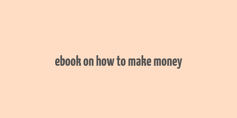 ebook on how to make money