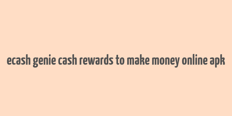 ecash genie cash rewards to make money online apk