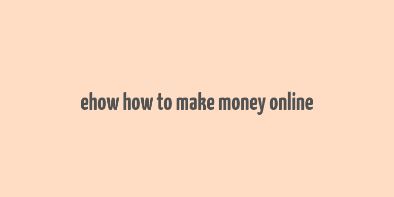 ehow how to make money online