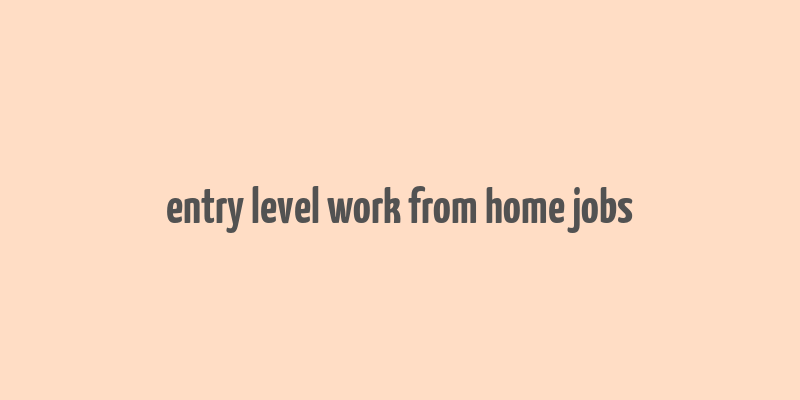 entry level work from home jobs