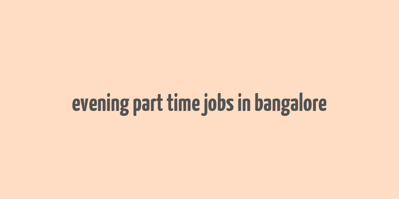 evening part time jobs in bangalore