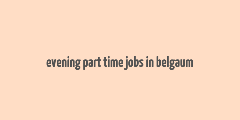 evening part time jobs in belgaum