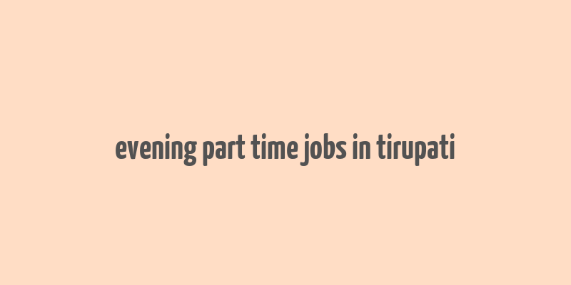 evening part time jobs in tirupati