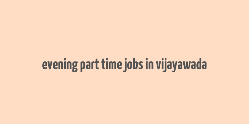 evening part time jobs in vijayawada