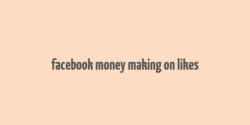 facebook money making on likes