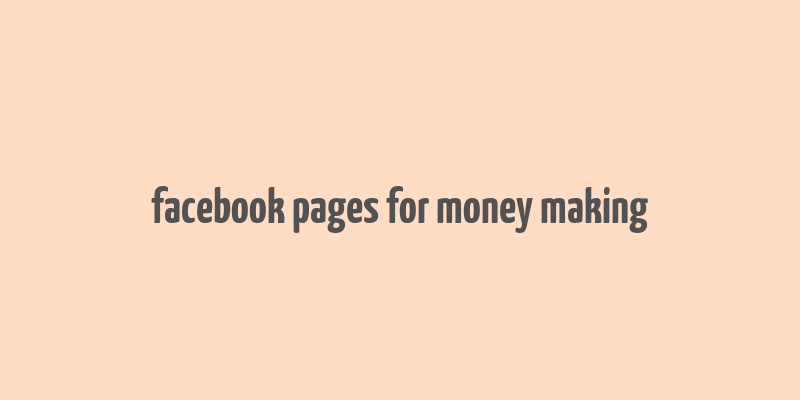 facebook pages for money making