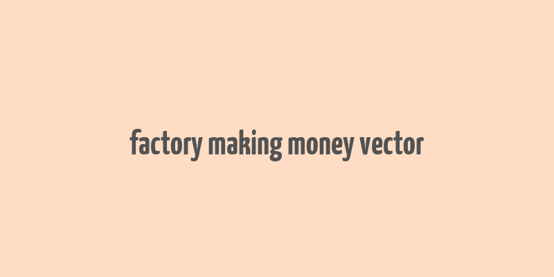 factory making money vector