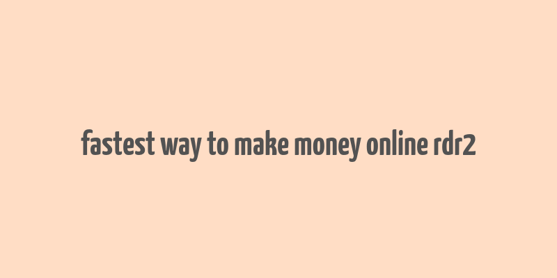 fastest way to make money online rdr2