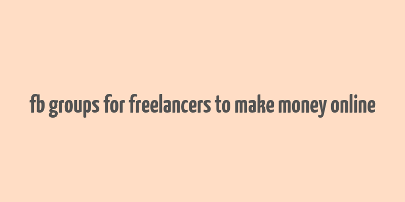 fb groups for freelancers to make money online