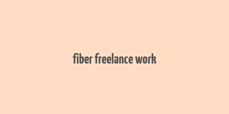 fiber freelance work