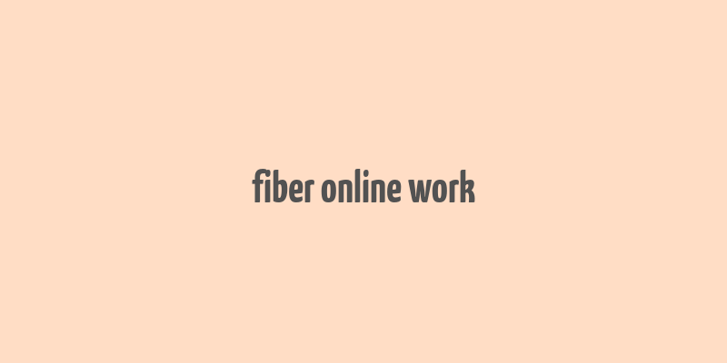 fiber online work