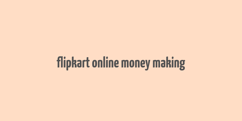 flipkart online money making