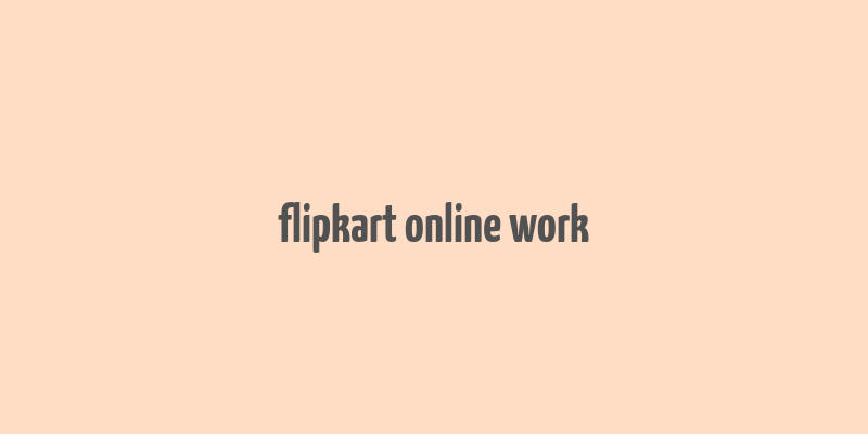 flipkart online work