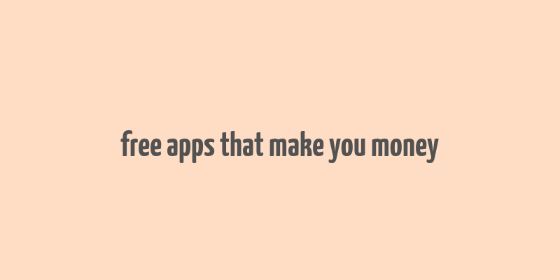 free apps that make you money