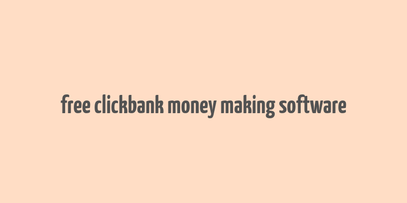 free clickbank money making software