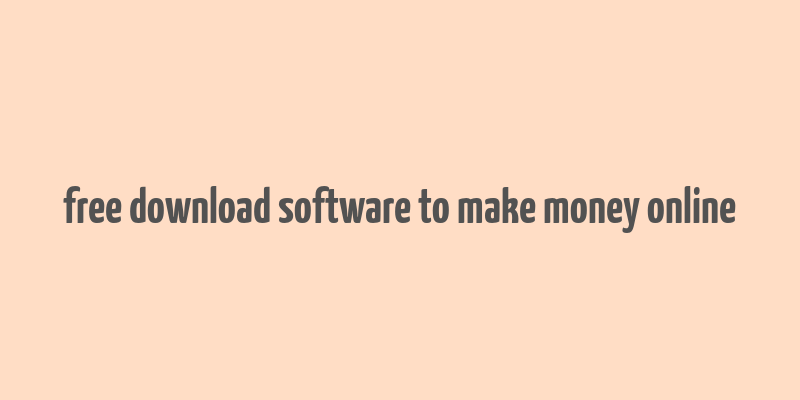 free download software to make money online