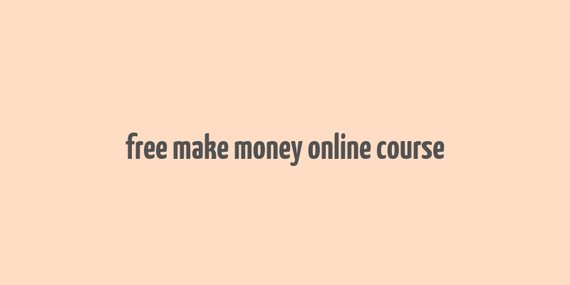 free make money online course