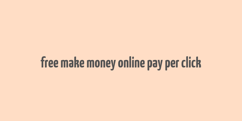 free make money online pay per click