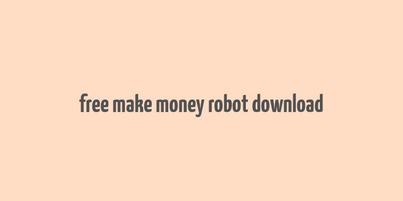 free make money robot download