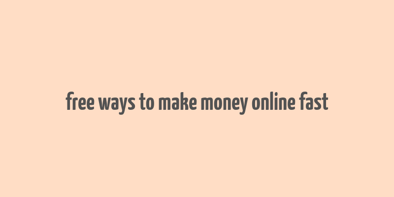 free ways to make money online fast