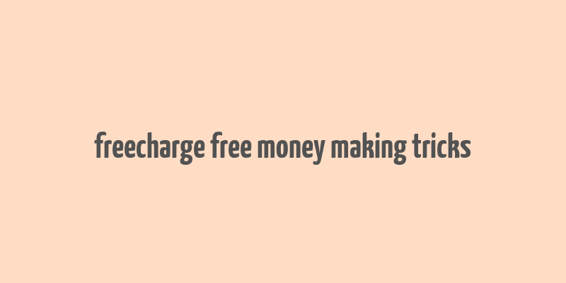 freecharge free money making tricks