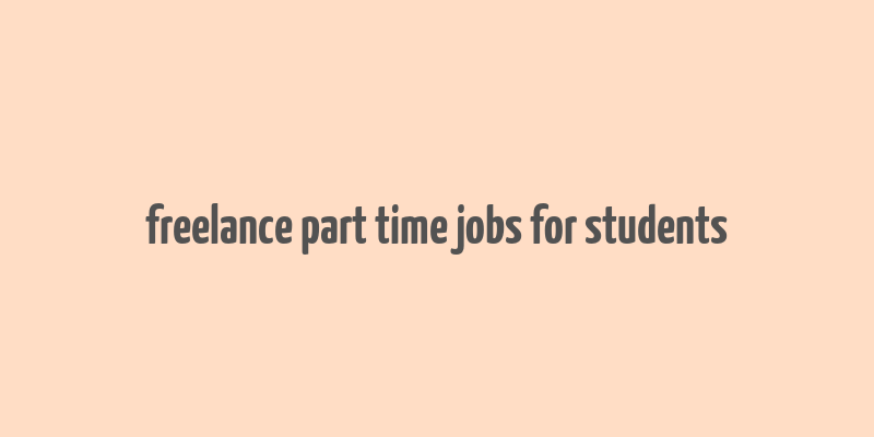 freelance part time jobs for students