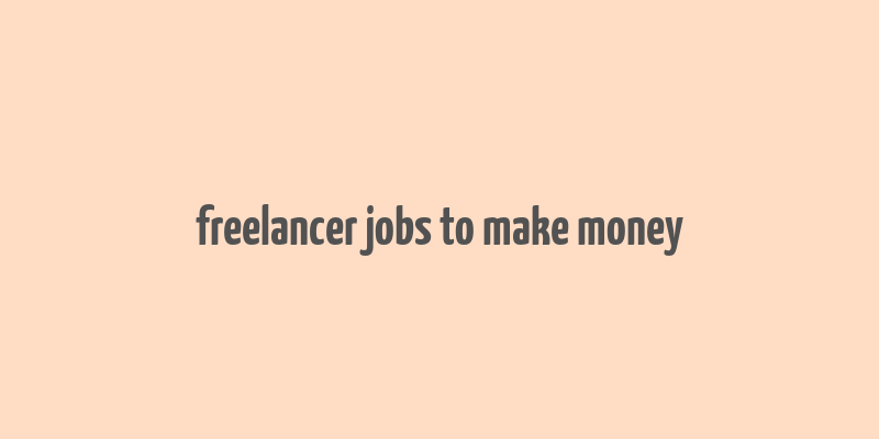 freelancer jobs to make money