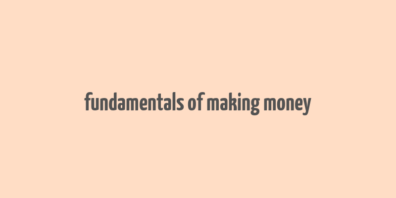 fundamentals of making money