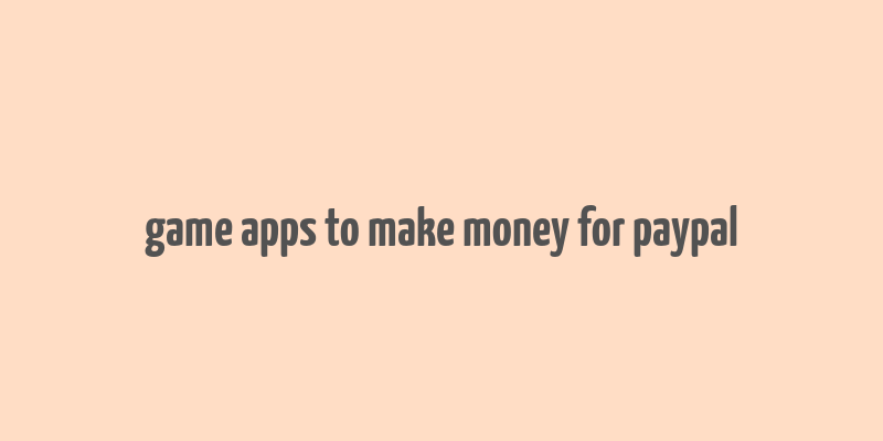 game apps to make money for paypal