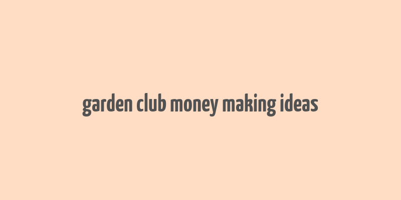 garden club money making ideas